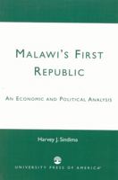 Malawi's First Republic: An Economic and Political Analysis 0761823328 Book Cover