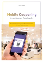 Mobile Couponing im stationären Einzelhandel: Analyse erfolgversprechender Gestaltungsansätze und ihrer Problembereiche (German Edition) 3751934685 Book Cover