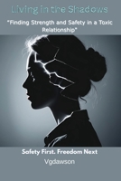 Living in the Shadows : Finding Strength and Safety in a Toxic Relationship 1972518097 Book Cover