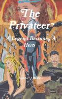 The Privateer: A Legend Becomes a Hero 1732474826 Book Cover