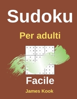 Facile Sudoku per adulti: - 200 griglie sudoku, soluzioni facili da aggiornare. Ottimo per la logica matematica e il lavoro di memoria. James Kook B08924HV4Z Book Cover