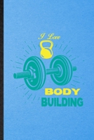 I Love Body Building: Lined Notebook For Body Building Training. Funny Ruled Journal For Physical Fitness Trainer. Unique Student Teacher Blank Composition/ Planner Great For Home School Office Writin 1706405952 Book Cover