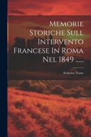 Memorie Storiche Sull Intervento Francese In Roma Nel 1849 ...... 1022629646 Book Cover