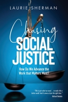 Chasing Social Justice: How Do We Advance the Work that Matters Most? 057867677X Book Cover