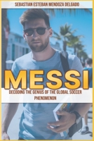 Messi: Decoding the Genius of the Global Soccer Phenomenon B0C7J5BMCQ Book Cover