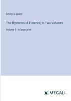The Mysteries of Florence; In Two Volumes: Volume 1 - in large print 3387084307 Book Cover
