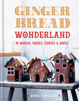 Gingerbread Wonderland: 30 Magical Houses, Biscuits and Bakes 1909487473 Book Cover
