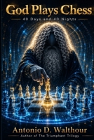 God Plays Chess: 40 Days and 40 Nights B0H4JJ8NCG Book Cover