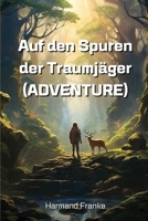 Auf den Spuren der Traumjäger (ADVENTURE) (German Edition) B0CVQJ4JLY Book Cover