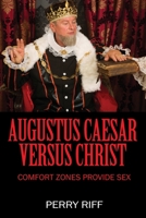 Augustus Caesar Versus Christ: Comfort Zones Provide Sex 1977281397 Book Cover