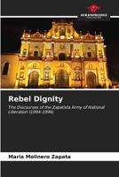 Rebel Dignity: The Discourses of the Zapatista Army of National Liberation (1994-1996) 6207046382 Book Cover
