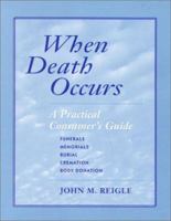 When Death Occurs: A Practical Consumer's Guide to Burial, Cremation, Body Donation, Funerals, and Memorials 0971651809 Book Cover