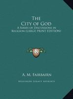 The City Of God: A Series Of Discussions In Religion 1532618727 Book Cover