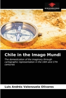 Chile in the Imago Mundi: The domestication of the imaginary through cartographic representation in the 16th and 17th centuries 6203520144 Book Cover