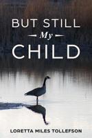 But Still My Child 0998349879 Book Cover