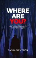 Where Are You?: God's Call and Clarity In The Mist Of Life's Struggles B0C2S6QCZB Book Cover