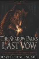 THE SHADOW PACK'S LAST VOW: A Dark Fated Mates Wolf Shifter Romance B0H46963MT Book Cover