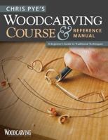 Chris Pye's Woodcarving Course & Reference Manual: A Beginner's Guide to Traditional Techniques 1565234561 Book Cover