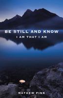 Be Still and Know: I Am That I Am 150437083X Book Cover