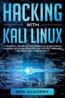 Hacking with Kali Linux: A Practical Guide for Beginners to Learn Ethical Hacking Including Penetration Testing, Wireless Network and CyberSecurity 1801099294 Book Cover