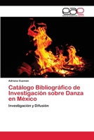 Catálogo Bibliográfico de Investigación sobre Danza en México: Investigación y Difusión 6202153385 Book Cover