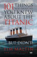 101 Things You Thought You Knew About The Titanic   But Didn't 1862549230 Book Cover