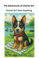 The Adventures of Charlie Girl: Charlie Girl Goes Kayaking B0FF6LM2CD Book Cover