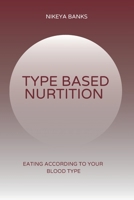Type Based Nutrition: Eating According to Your Blood Type B0FDWWH9BT Book Cover
