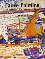 Fauve Painting: The Making of Cultural Politics 0300050682 Book Cover