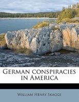 German conspiracies in America 1176630393 Book Cover