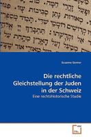 Die rechtliche Gleichstellung der Juden in der Schweiz: Eine rechtshistorische Studie 363911387X Book Cover