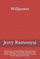 Willpower: Self Discipline, Mindset Mastery, Power, Declutter, Mental Toughness, Good Habits, Motivation, Goal Setting Ninja, Difficult Times, Punishment, Success Secrets, Dignity & Self Control. B09CRQP1VP Book Cover