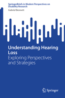 Understanding Hearing Loss: Exploring Perspectives and Strategies (SpringerBriefs in Modern Perspectives on Disability Research) 9819510953 Book Cover
