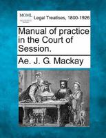 Manual of practice in the Court of Session. 1241143676 Book Cover