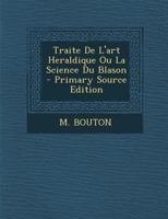 Traite De L'art Heraldique Ou La Science Du Blason 1022408828 Book Cover