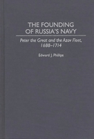 The Founding of Russia's Navy: Peter the Great and the Azov Fleet, 1688-1714 (Contributions in Military Studies) 0313295204 Book Cover