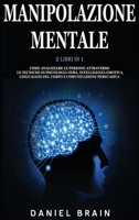 Manipolazione Mentale: 2 Libri in 1 - Come Analizzare le Persone attraverso le Tecniche di Psicologia Nera, Intelligenza Emotiva, Linguaggio del Corpo e Comunicazione Persuasiva 1801236550 Book Cover