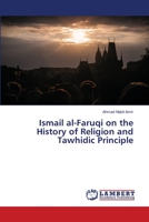 Ismail al-Faruqi on the History of Religion and Tawhidic Principle 620614674X Book Cover