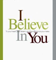 I Believe in You: To Your Heart, Your Dream, and the Difference You Make 1888387297 Book Cover