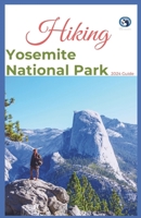 Hiking Yosemite National Park 2024 Guide: Unveling off-the-beaten-path Hiking Adventures: Challenge Yourself, Embrace the Wild with Tips, Itinerary ... for Various Interest (King adventure for All) B0CW38CF25 Book Cover