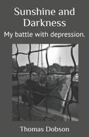 Sunshine and Darkness: My battle with depression. B085K7PHGS Book Cover