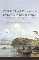 Fort Clark and Its Indian Neighbors 0806154160 Book Cover