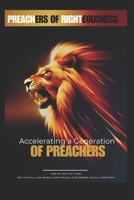 Preachers Of Righteousness: "Accelerating a Generation of Preachers" 1067151222 Book Cover