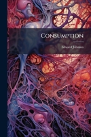 Consumption: How To Prevent It, Etc. [from The Domestic Practice Of Hydropathy].... 1247053385 Book Cover