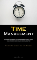 Time Management: Enhancing Time Management Skills For Students: Empowering Students: A Practical Manual For Achieving Academic Excellence And Overall ... And Assessing Your Time Management) 1835734715 Book Cover