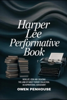 Harper Lee Performative Book: Novelist, icon and creating THE LAND OF SWEET FOREVER collection. An aspirational assessment B0FLTTKV1D Book Cover