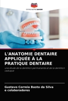 L'ANATOMIE DENTAIRE APPLIQUÉE À LA PRATIQUE DENTAIRE: une étude de la dentition permanente et de la dentition caduque 6204046810 Book Cover