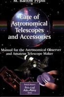 Care of Astronomical Telescopes and Accessories: A Manual for the Astronomical Observer and Amateur Telescope Maker (Patrick Moore's Practical Astronomy Series) 185233715X Book Cover