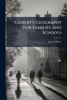 Gilbert's Geography For Families And Schools 1178563715 Book Cover