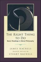 The Right Thing To Do: Basic Readings in Moral Philosophy 0073407402 Book Cover